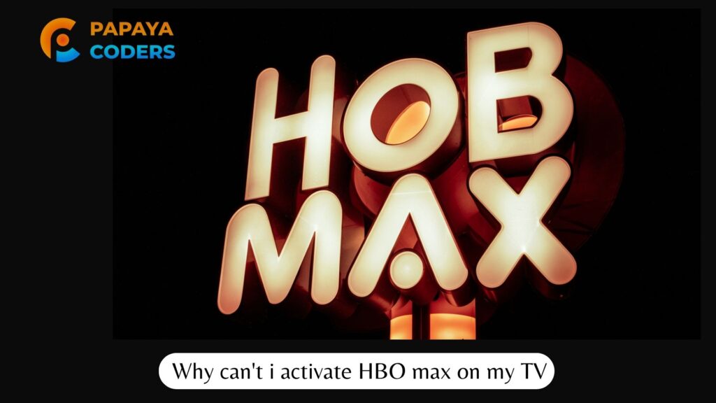 Why cant i activate HBO max on my TV - Papaya Coders